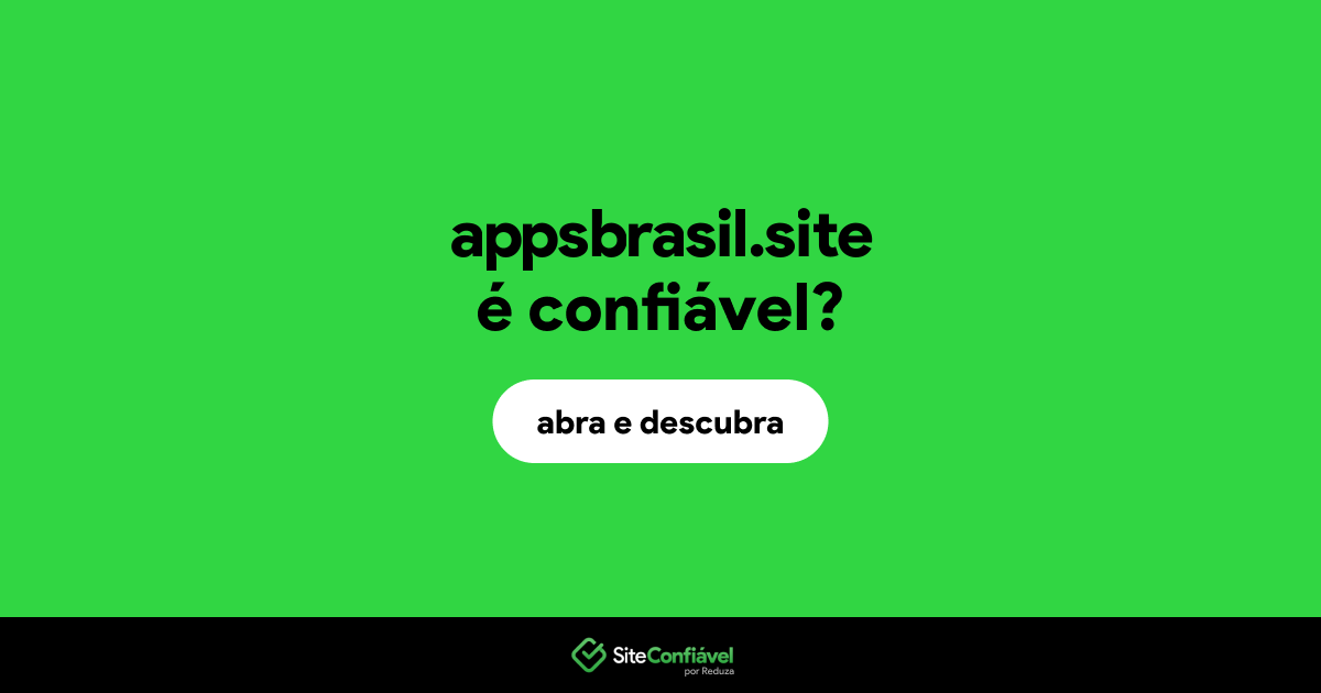 O site appsbrasil.site é confiável?
