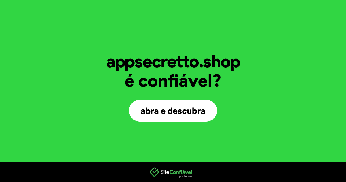 O site appsecretto.shop é confiável?