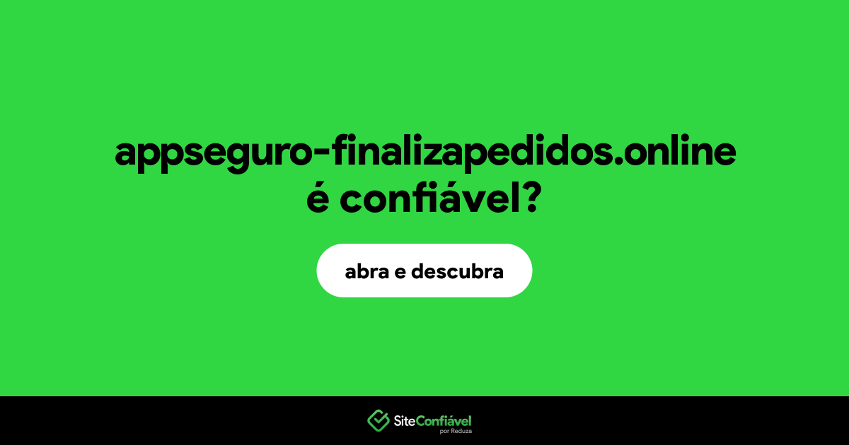 O site appseguro-finalizapedidos.online é confiável?