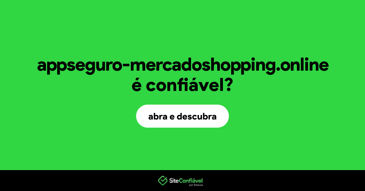 O site appseguro-mercadoshopping.online é confiável?