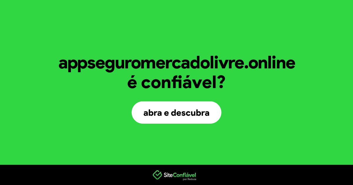 O site appseguromercadolivre.online é confiável?