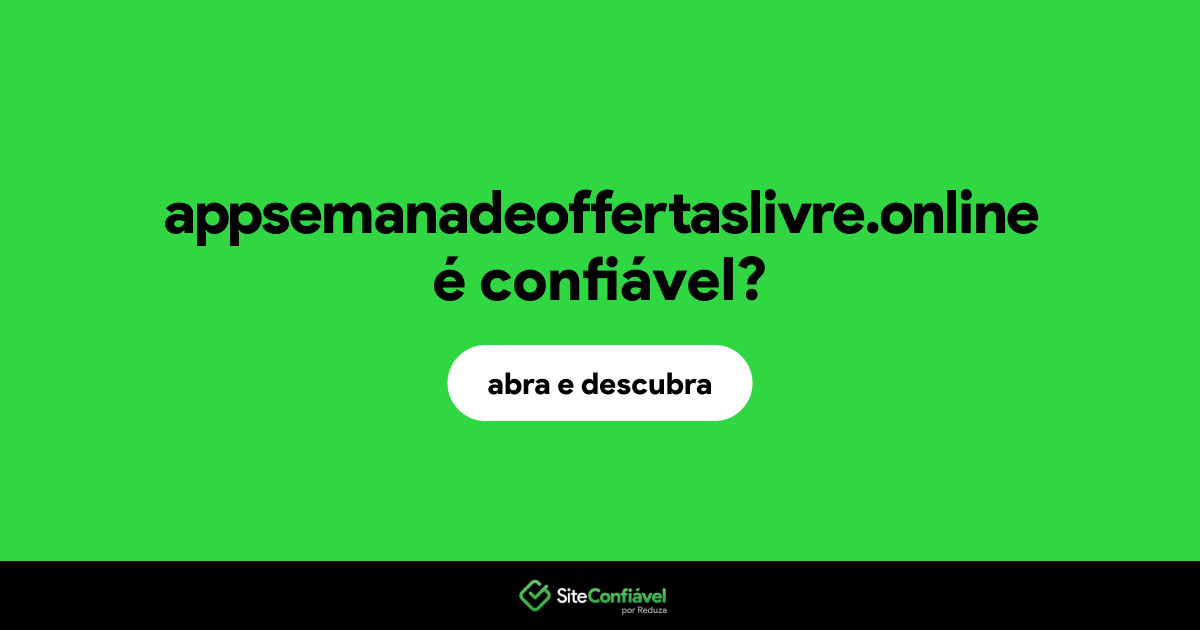 O site appsemanadeoffertaslivre.online é confiável?