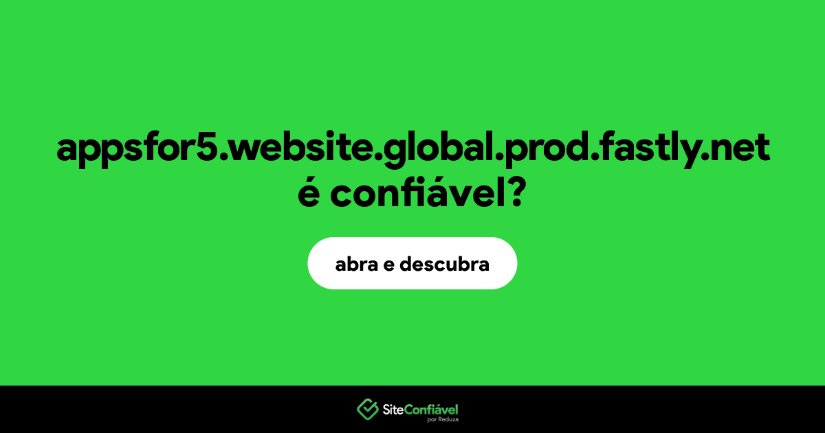 O site appsfor5.website.global.prod.fastly.net é confiável?