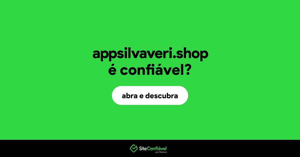 O site appsilvaveri.shop é confiável?