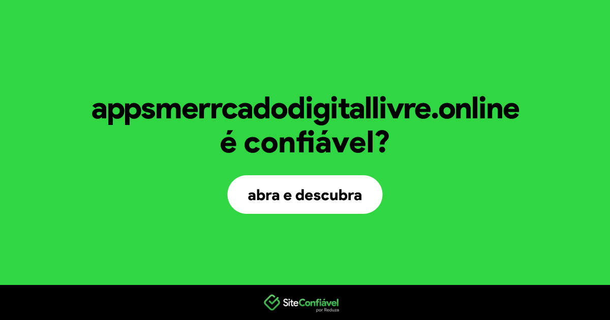 O site appsmerrcadodigitallivre.online é confiável?