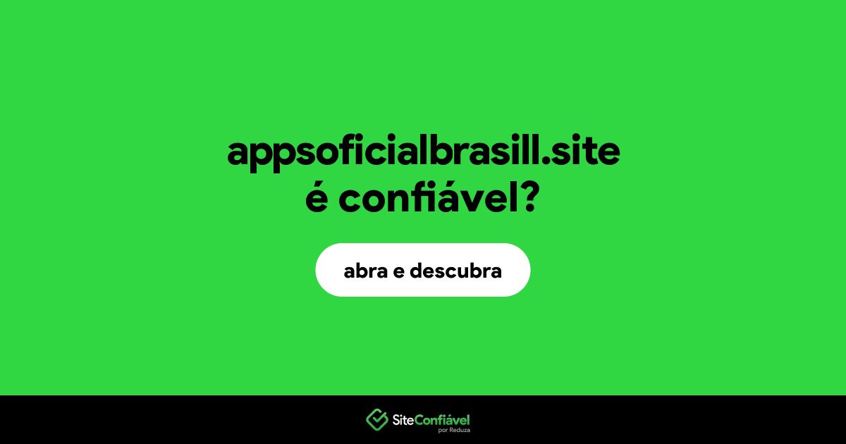 O site appsoficialbrasill.site é confiável?
