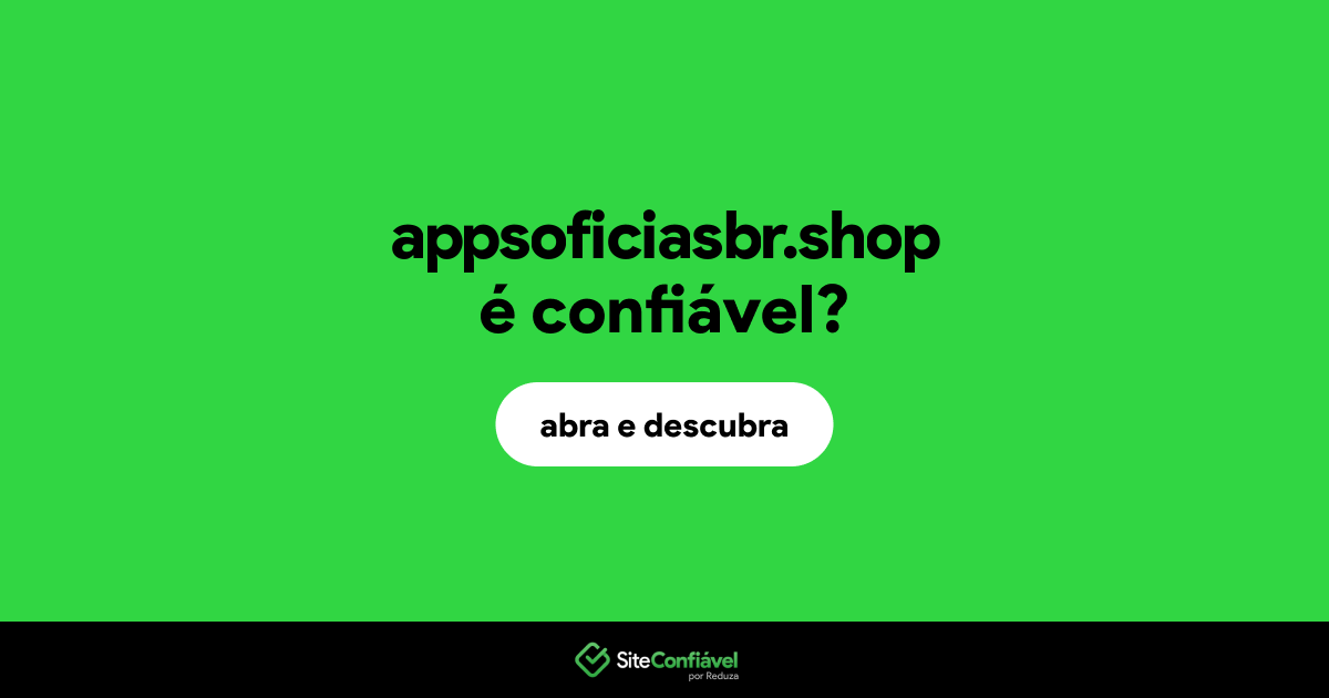 O site appsoficiasbr.shop é confiável?