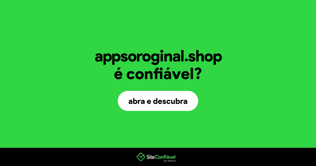 O site appsoroginal.shop é confiável?