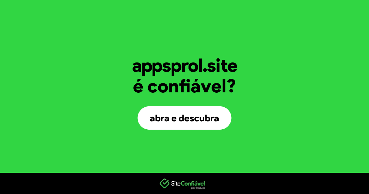 O site appsprol.site é confiável?