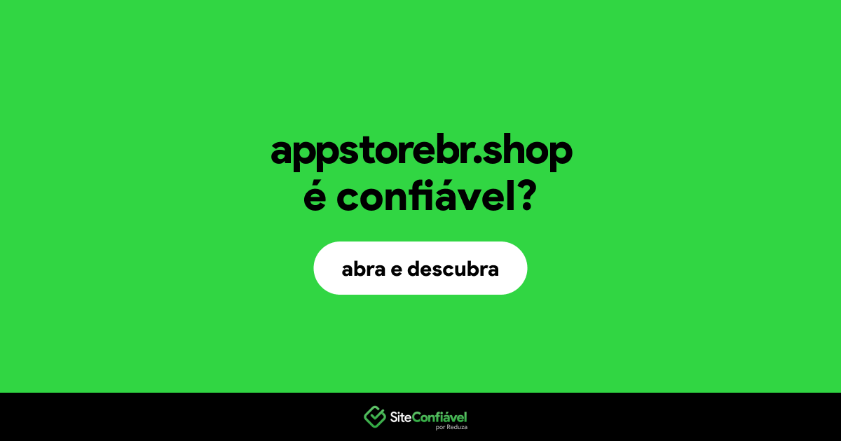 O site appstorebr.shop é confiável?