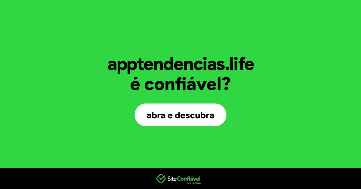 O site apptendencias.life é confiável?