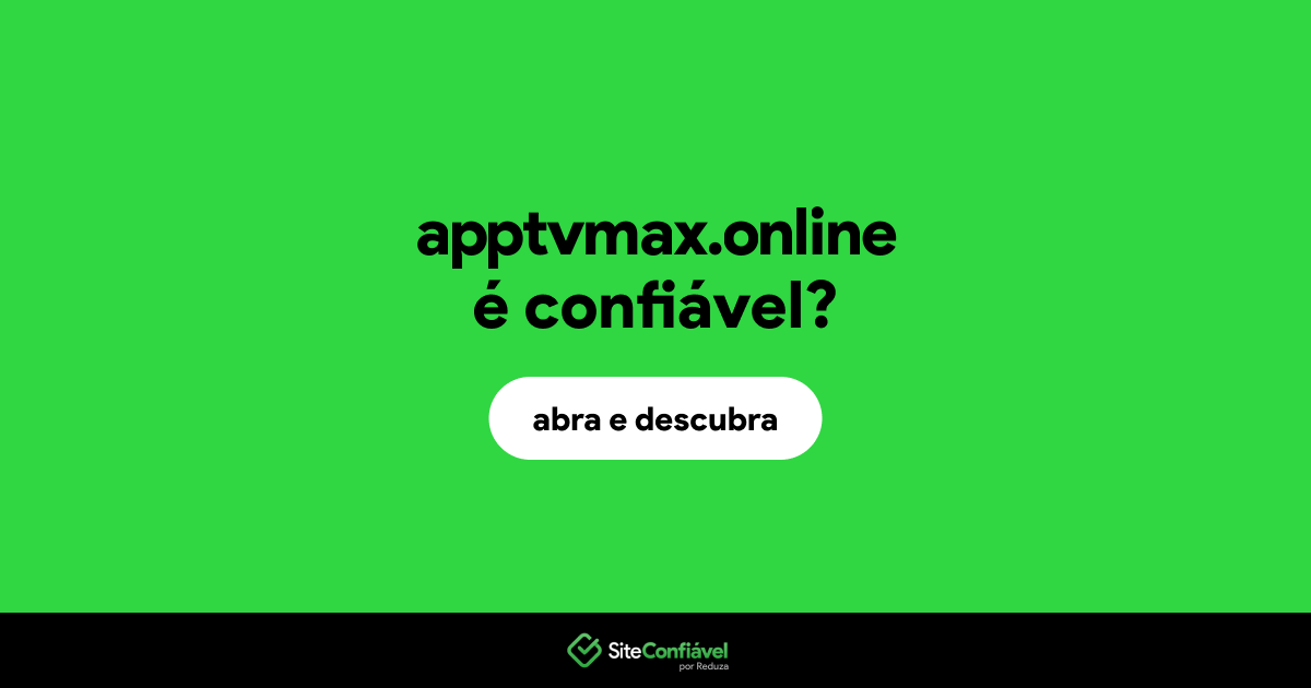 O site apptvmax.online é confiável?