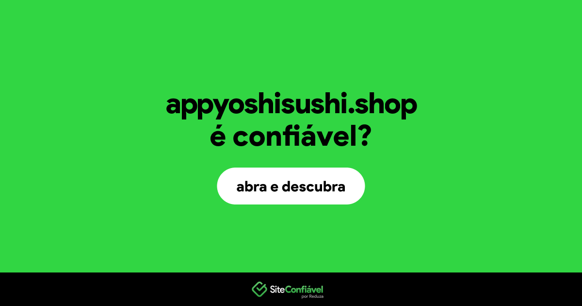 O site appyoshisushi.shop é confiável?