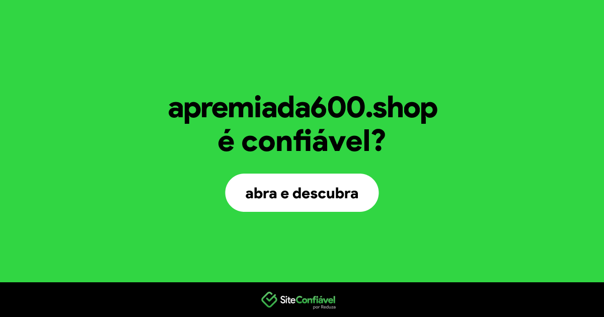 O site apremiada600.shop é confiável?