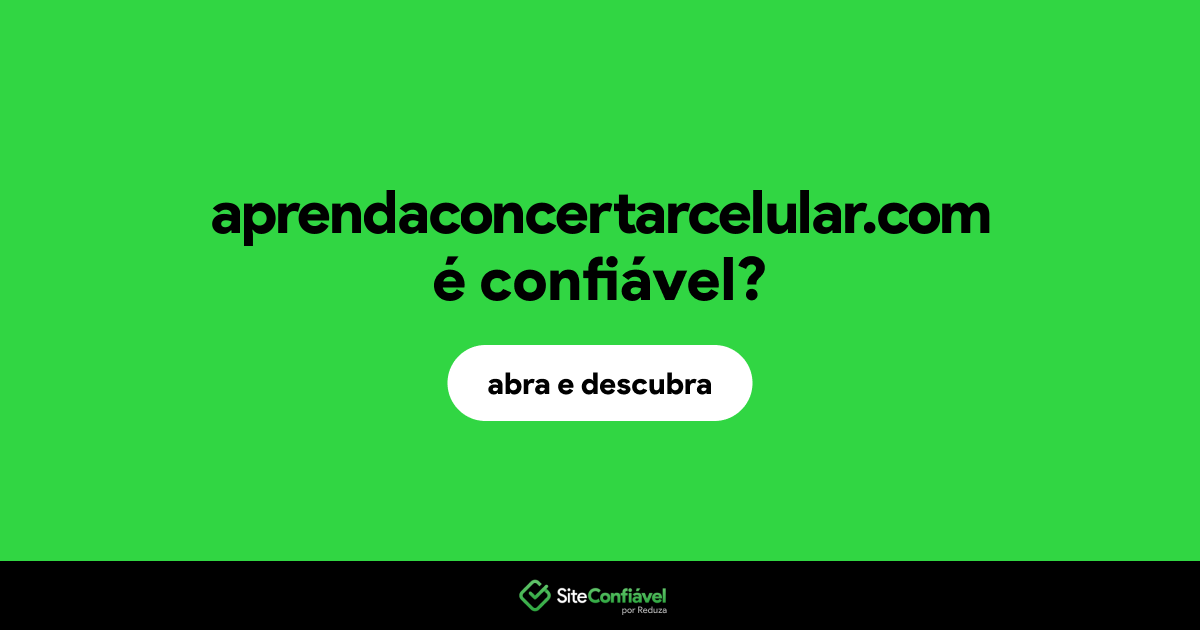O site aprendaconcertarcelular.com é confiável?