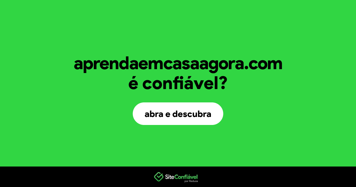 O site aprendaemcasaagora.com é confiável?