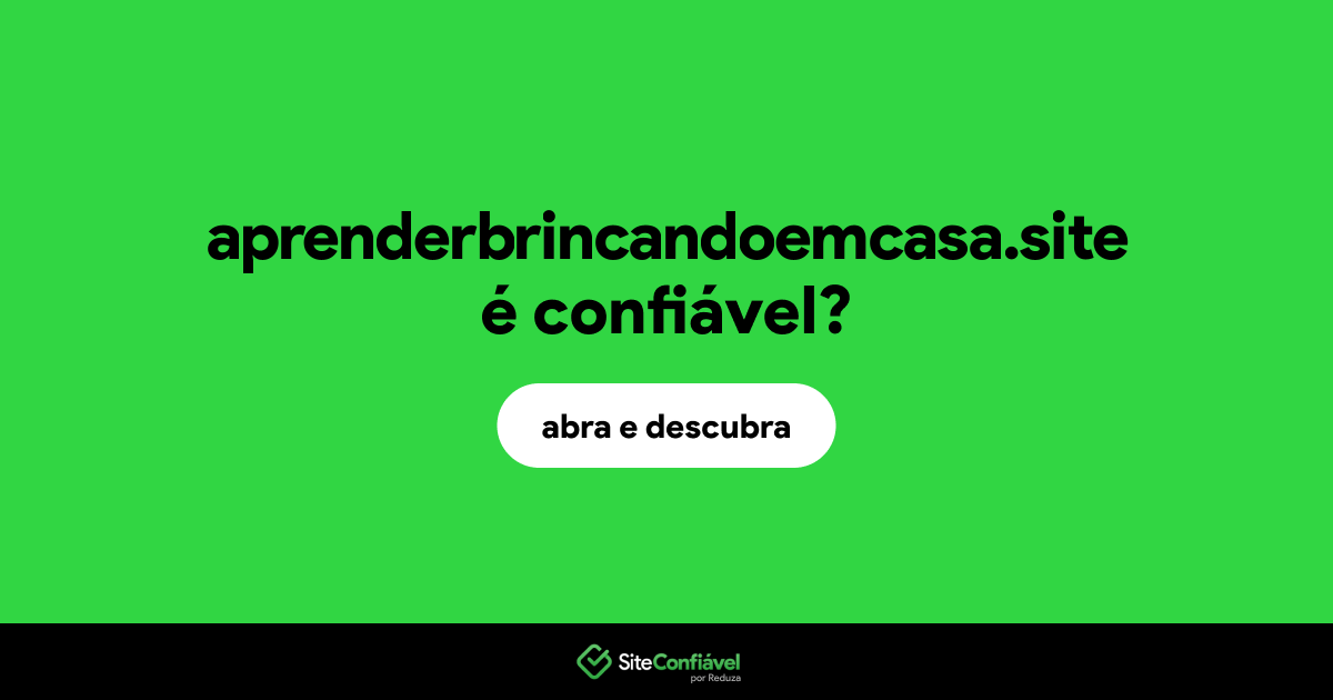 O site aprenderbrincandoemcasa.site é confiável?
