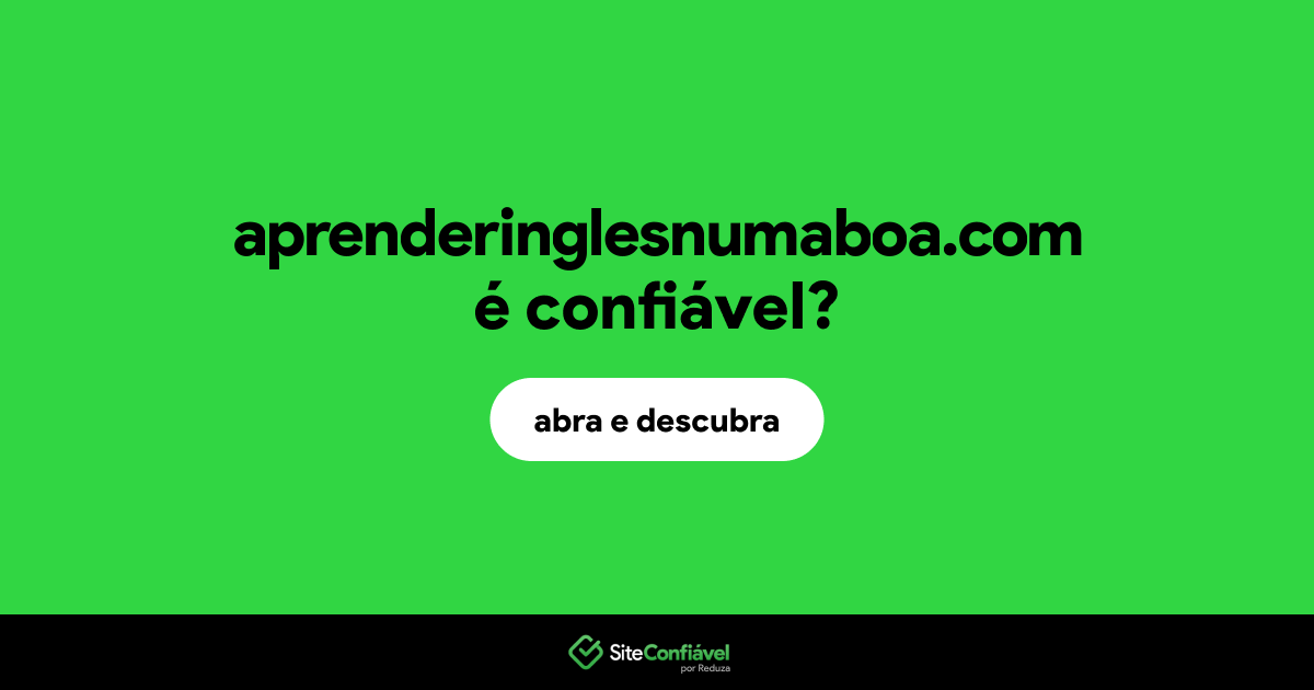 O site aprenderinglesnumaboa.com é confiável?