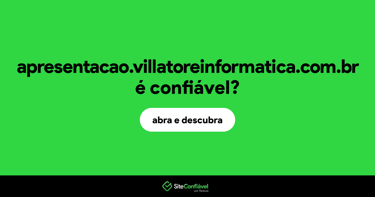O site apresentacao.villatoreinformatica.com.br é confiável?