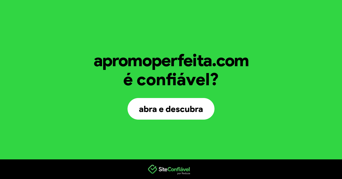 O site apromoperfeita.com é confiável?