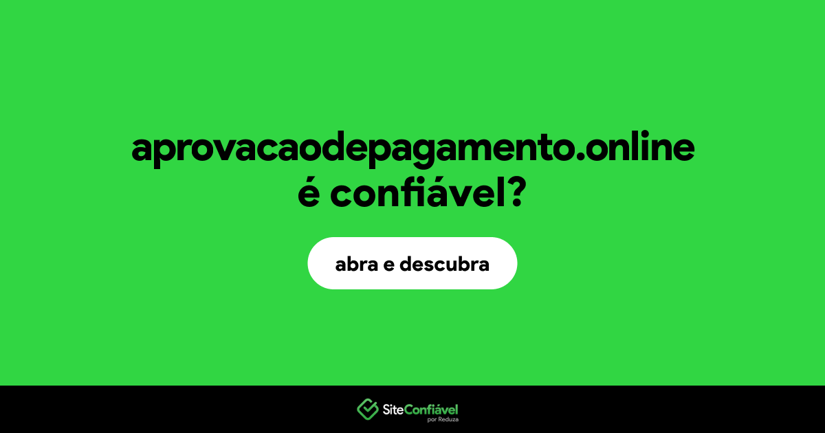 O site aprovacaodepagamento.online é confiável?