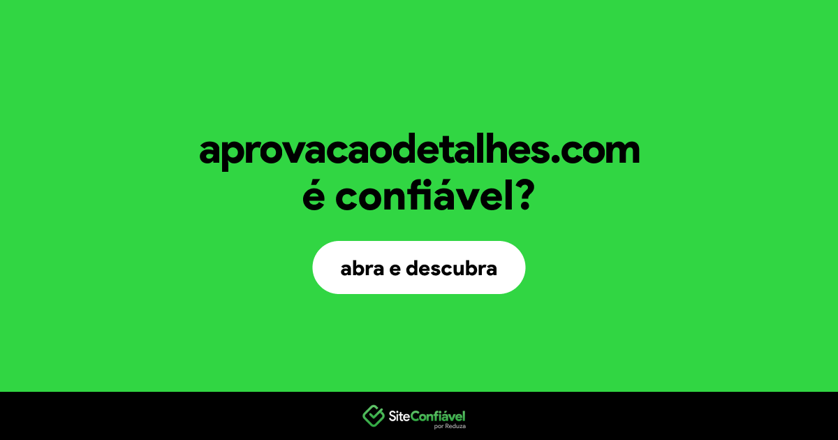O site aprovacaodetalhes.com é confiável?