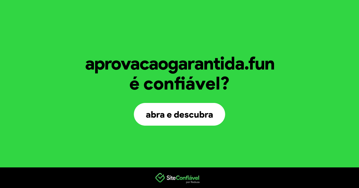 O site aprovacaogarantida.fun é confiável?