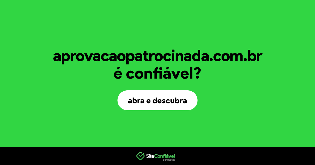 O site aprovacaopatrocinada.com.br é confiável?