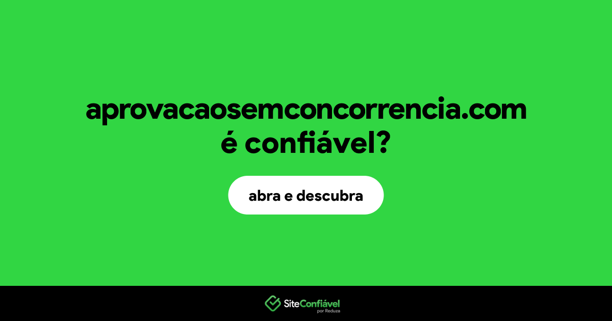 O site aprovacaosemconcorrencia.com é confiável?