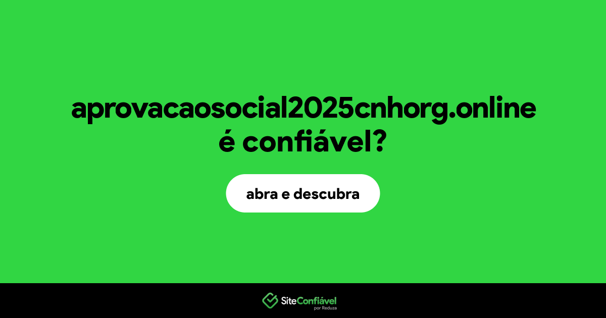 O site aprovacaosocial2025cnhorg.online é confiável?