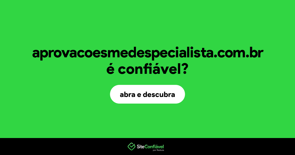 O site aprovacoesmedespecialista.com.br é confiável?