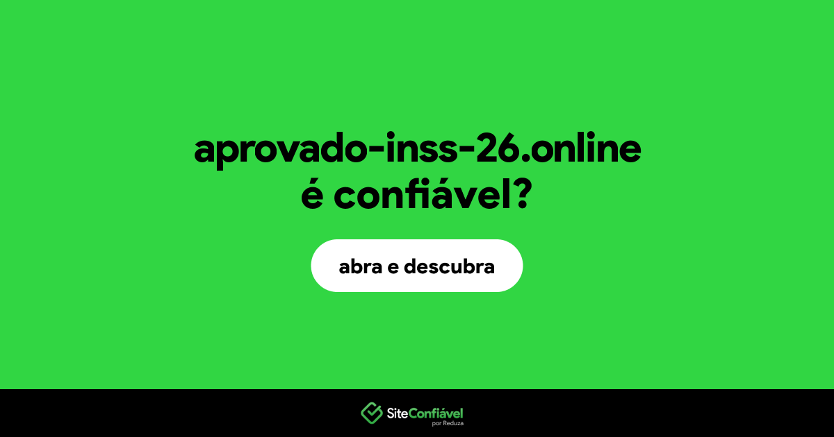 O site aprovado-inss-26.online é confiável?
