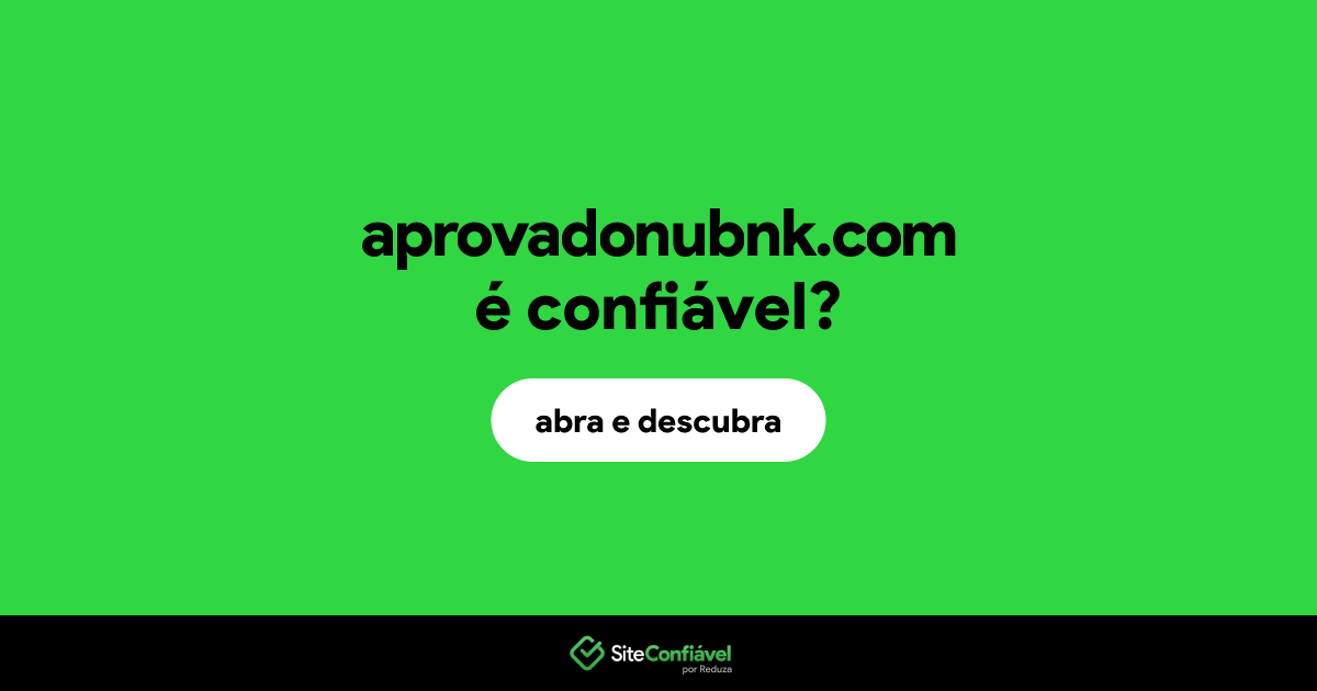 O site aprovadonubnk.com é confiável?