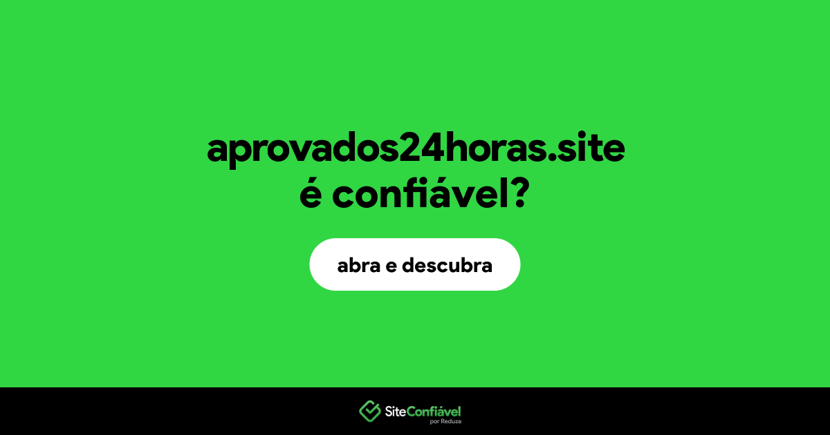 O site aprovados24horas.site é confiável?