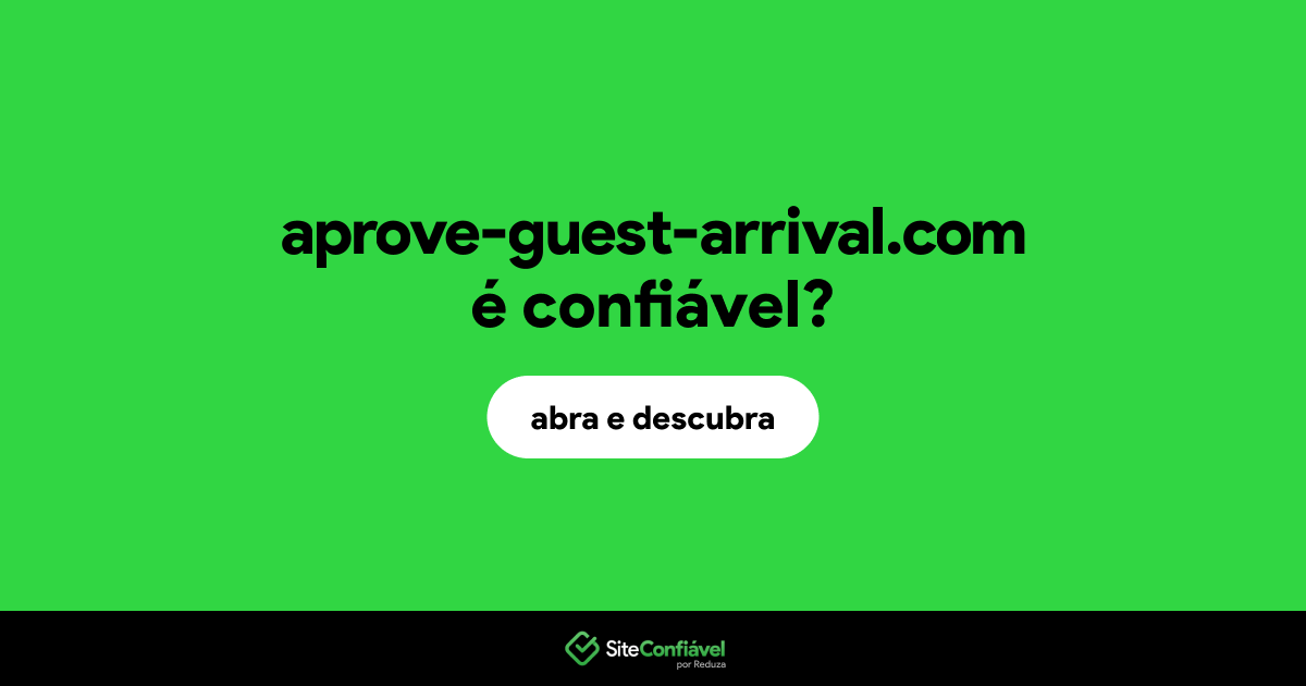 O site aprove-guest-arrival.com é confiável?