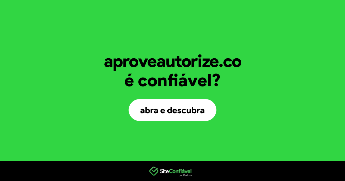 O site aproveautorize.co é confiável?