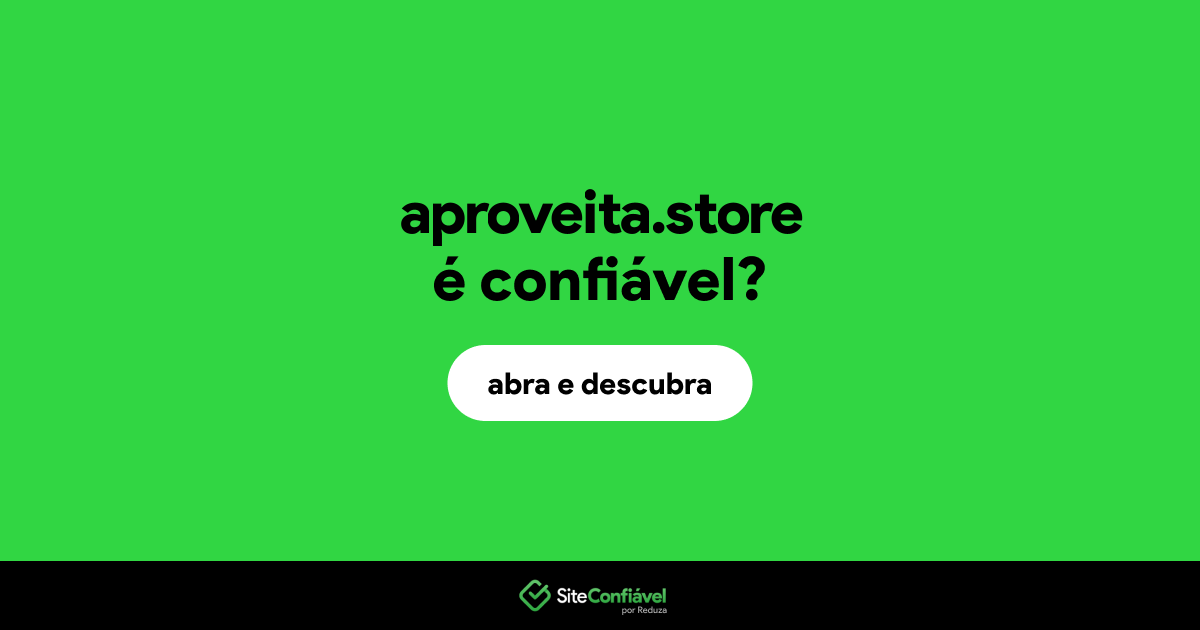 O site aproveita.store é confiável?