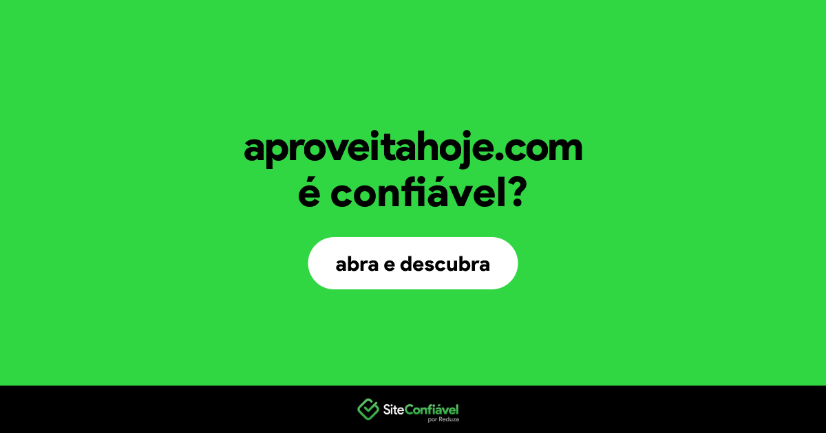 O site aproveitahoje.com é confiável?