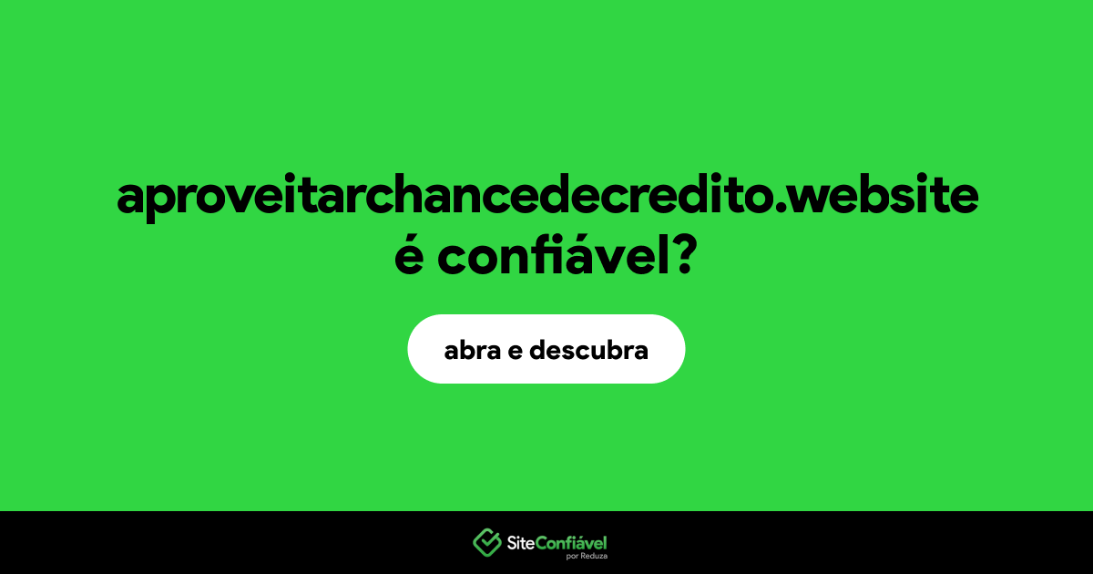 O site aproveitarchancedecredito.website é confiável?