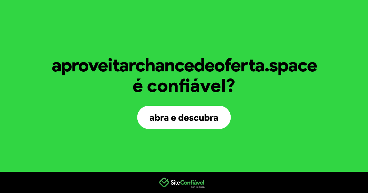 O site aproveitarchancedeoferta.space é confiável?