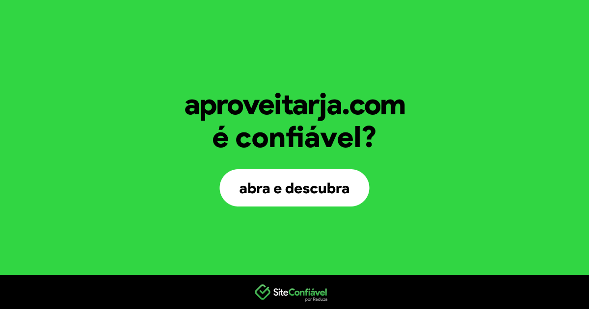 O site aproveitarja.com é confiável?