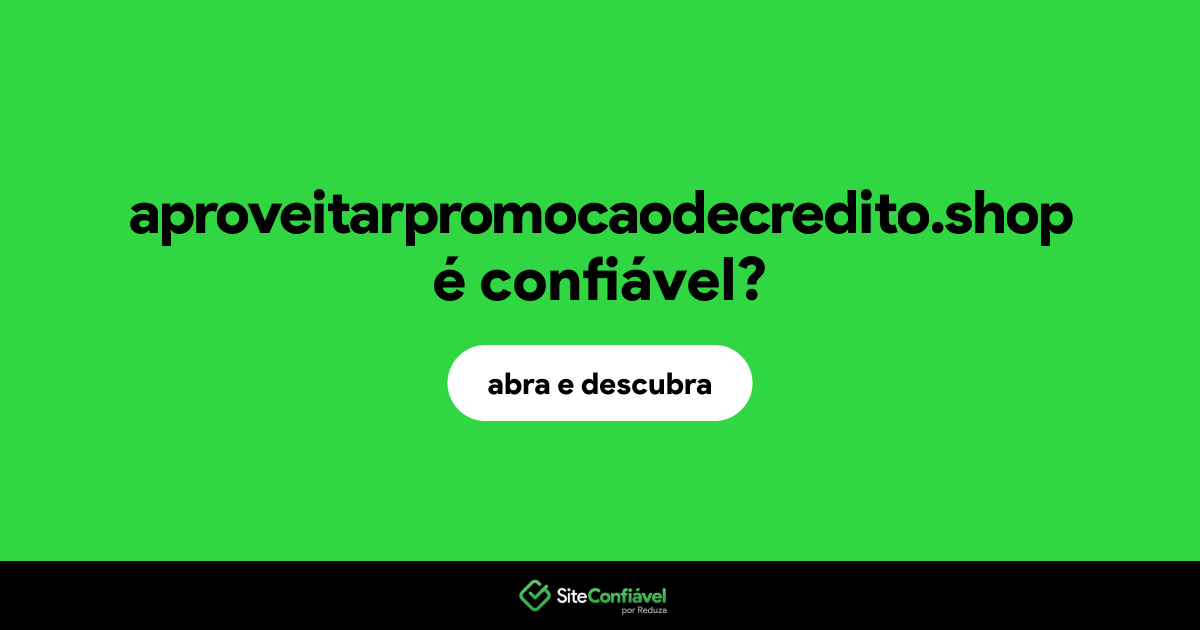 O site aproveitarpromocaodecredito.shop é confiável?
