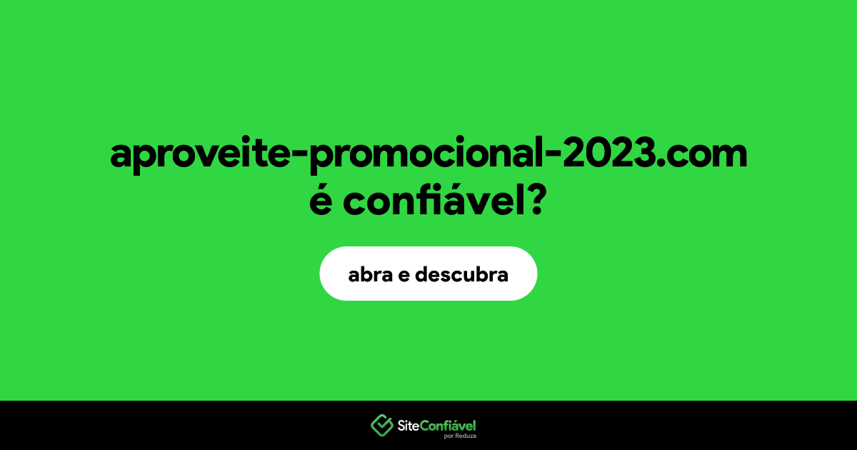 O site aproveite-promocional-2023.com é confiável?