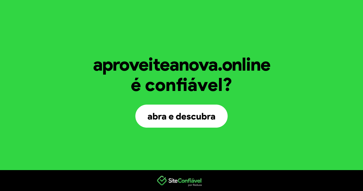 O site aproveiteanova.online é confiável?