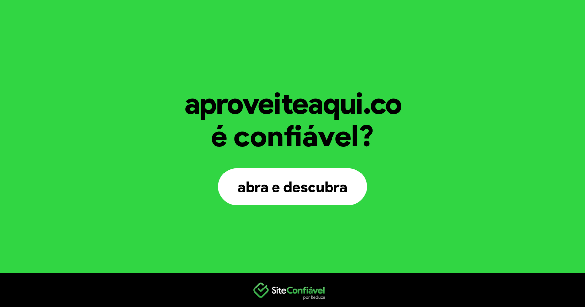 O site aproveiteaqui.co é confiável?
