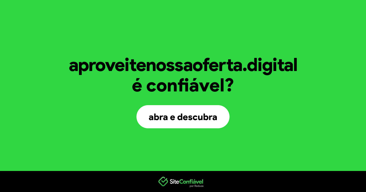 O site aproveitenossaoferta.digital é confiável?