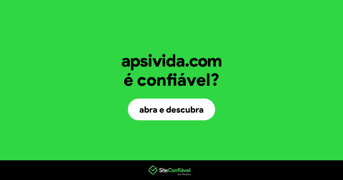 O site apsivida.com é confiável?
