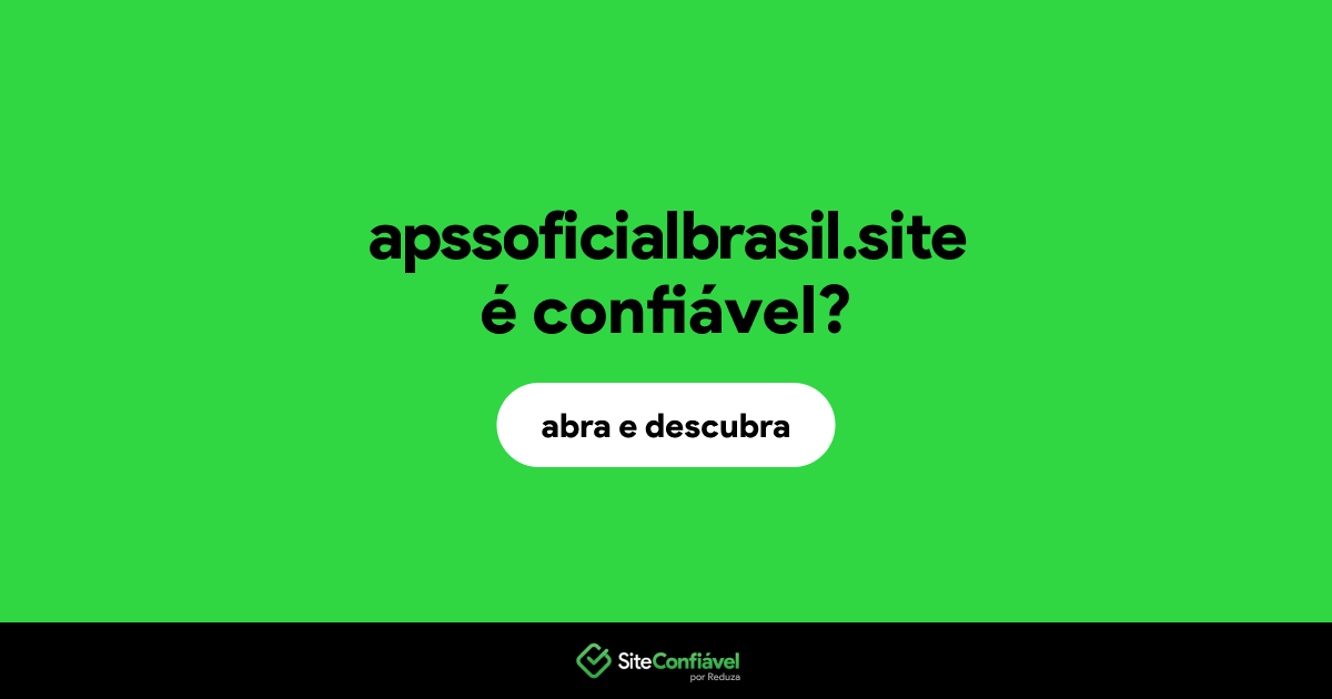 O site apssoficialbrasil.site é confiável?