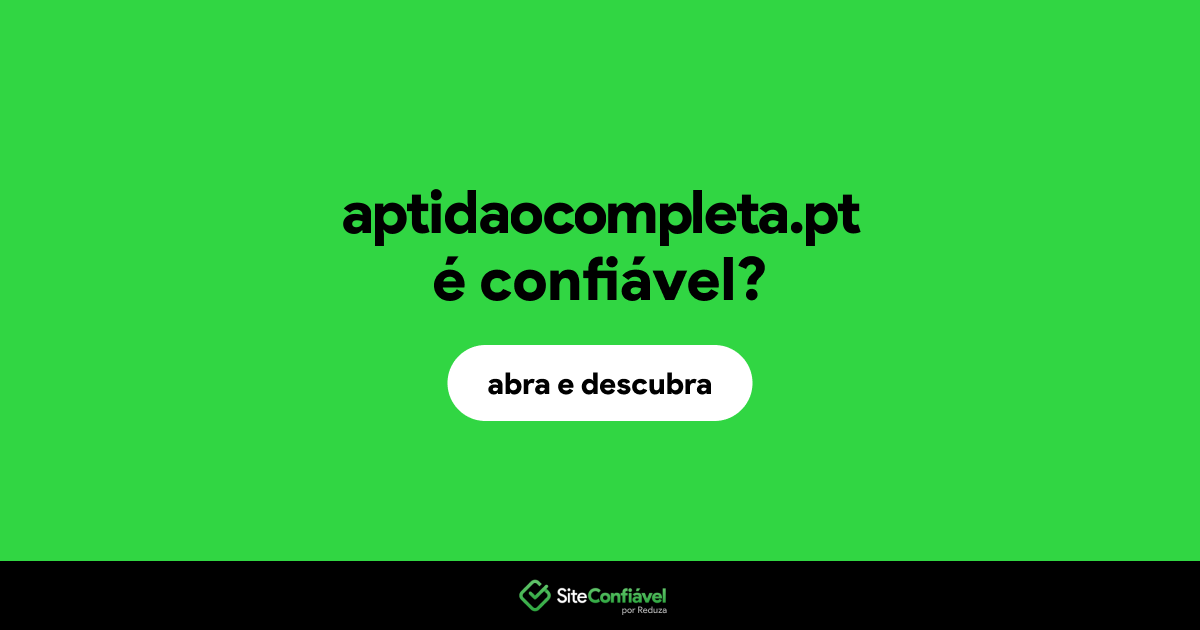 O site aptidaocompleta.pt é confiável?
