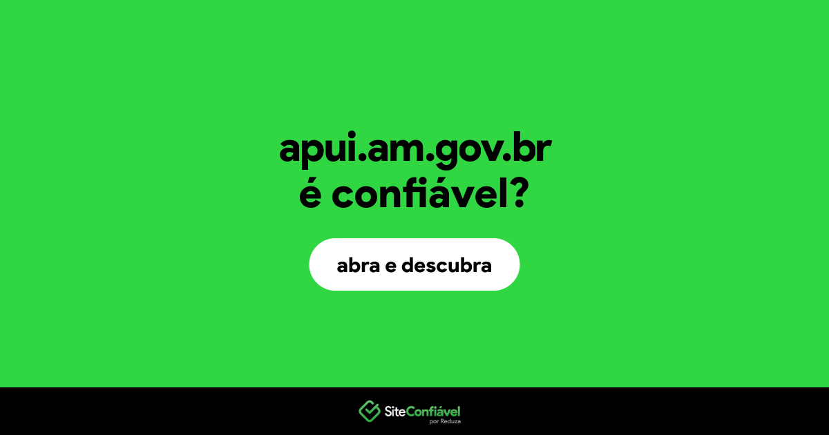 O site apui.am.gov.br é confiável?